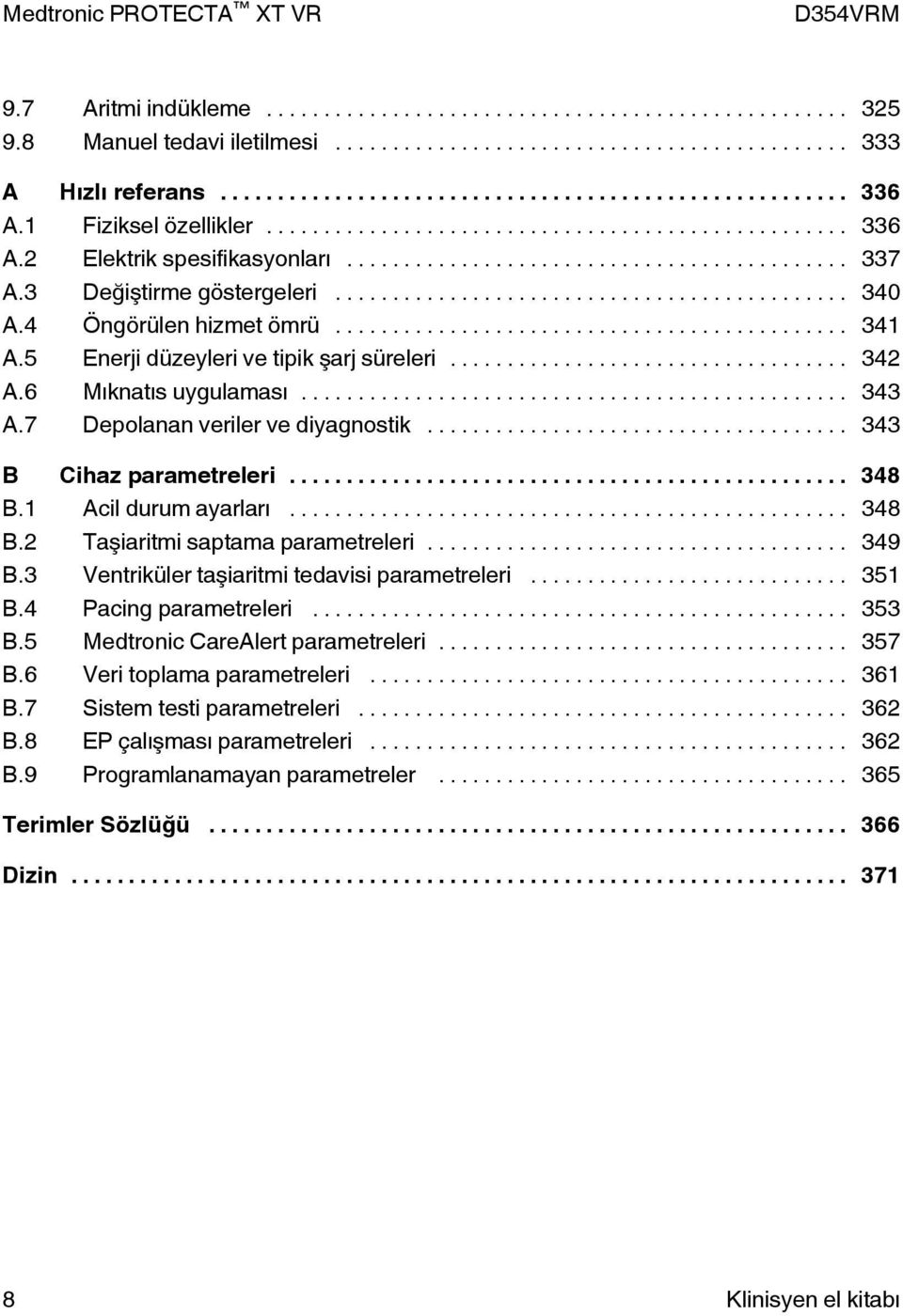 1 Acil durum ayarları... 348 B.2 Taşiaritmi saptama parametreleri... 349 B.3 Ventriküler taşiaritmi tedavisi parametreleri... 351 B.4 Pacing parametreleri... 353 B.5 Medtronic CareAlert parametreleri.