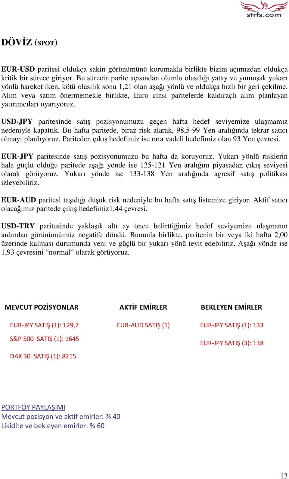 Alım veya satım önermemekle birlikte, Euro cinsi paritelerde kaldıraçlı alım planlayan yatırımcıları uyarıyoruz.