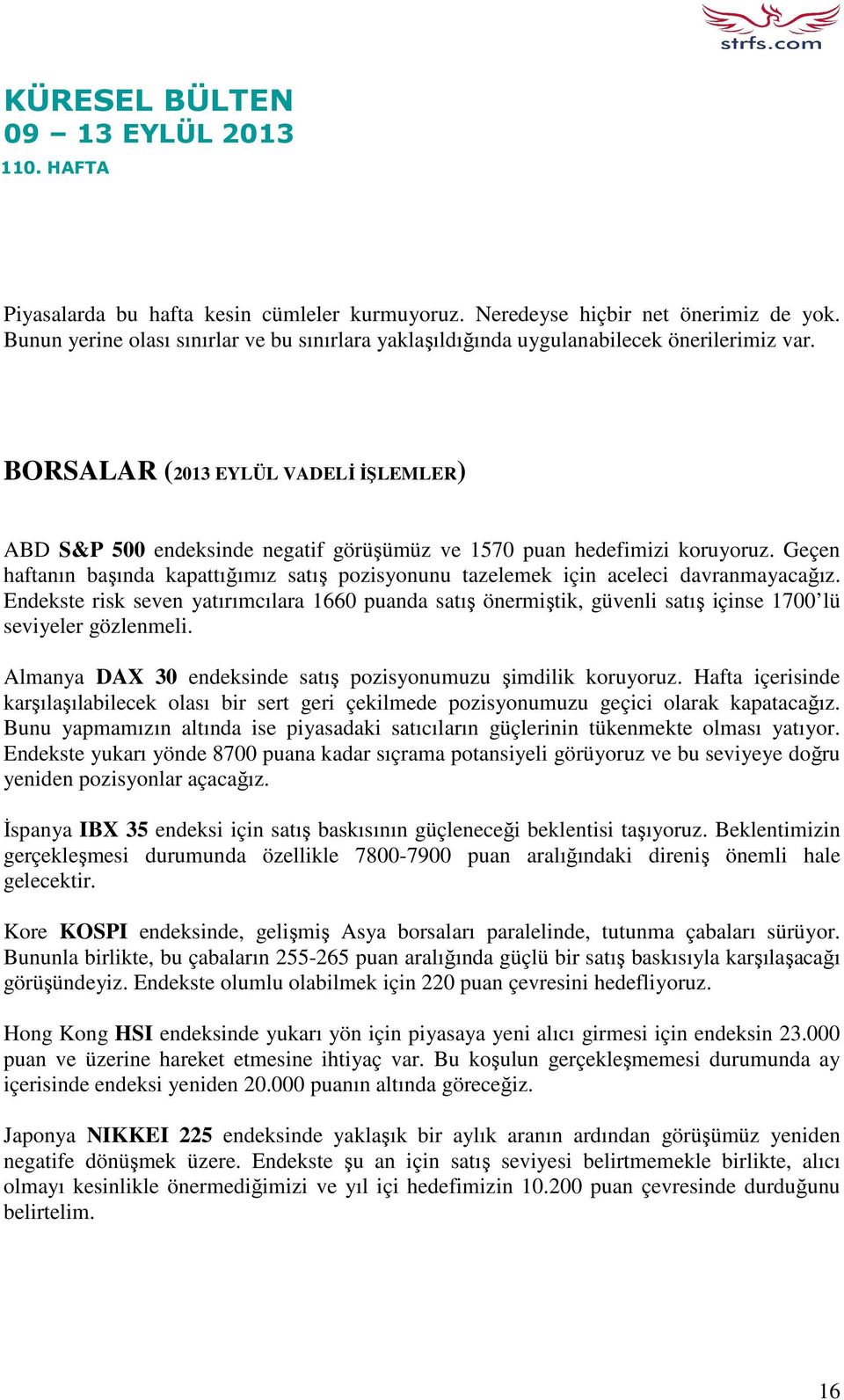 BORSALAR (2013 EYLÜL VADELİ İŞLEMLER) ABD S&P 500 endeksinde negatif görüşümüz ve 1570 puan hedefimizi koruyoruz.