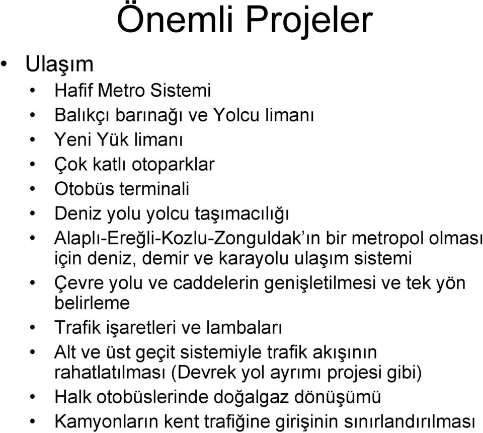 yolu ve caddelerin genişletilmesi ve tek yön belirleme Trafik işaretleri ve lambaları Alt ve üst geçit sistemiyle trafik akışının