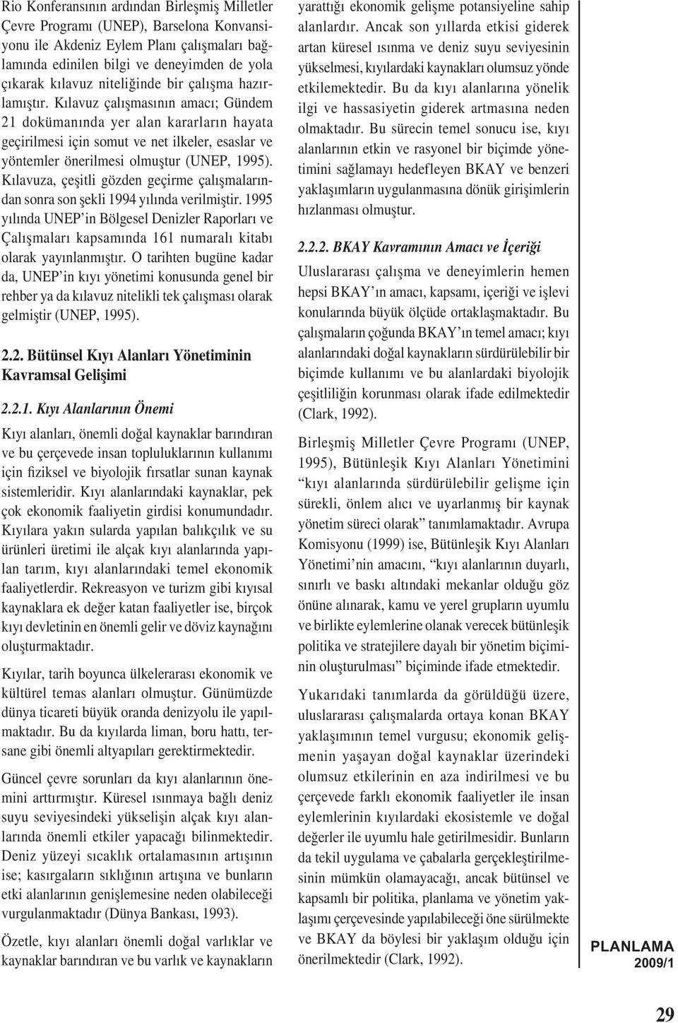 Kılavuz çalıșmasının amacı; Gündem 21 dokümanında yer alan kararların hayata geçirilmesi için somut ve net ilkeler, esaslar ve yöntemler önerilmesi olmuștur (UNEP, 1995).