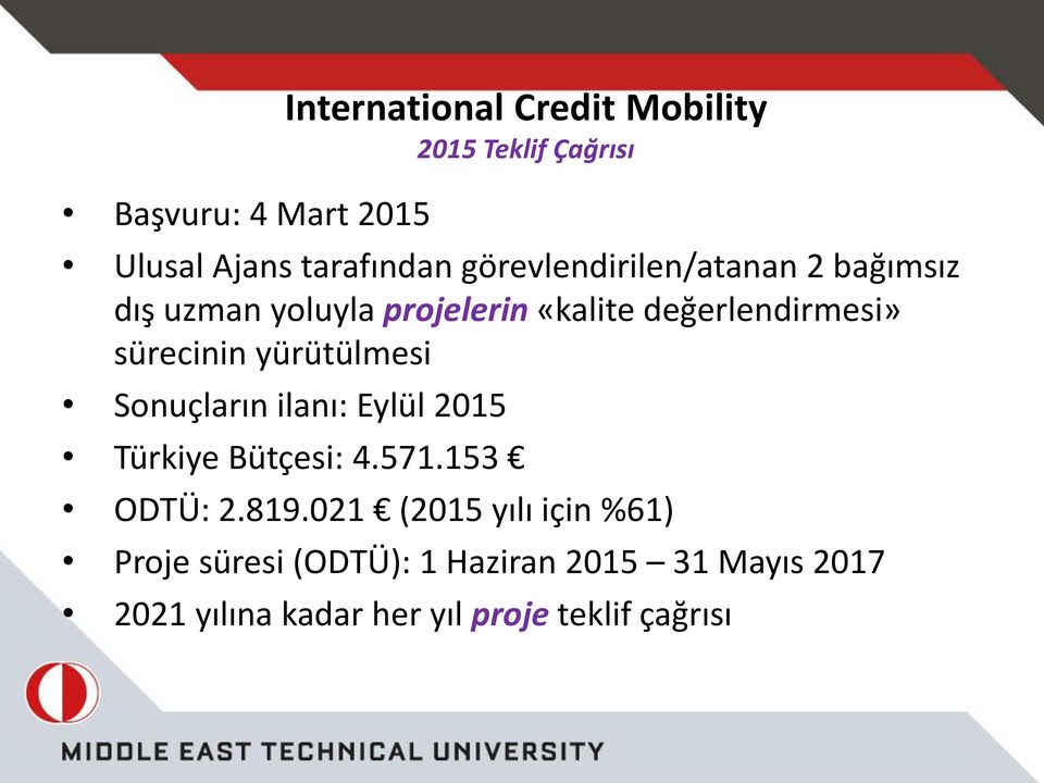yürütülmesi Sonuçların ilanı: Eylül 2015 Türkiye Bütçesi: 4.571.153 ODTÜ: 2.819.