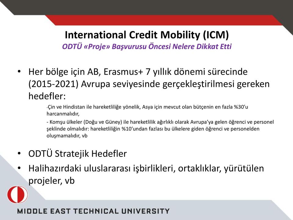 harcanmalıdır, - Komşu ülkeler (Doğu ve Güney) ile hareketlilik ağırlıklı olarak Avrupa ya gelen öğrenci ve personel şeklinde olmalıdır: hareketliliğin %10