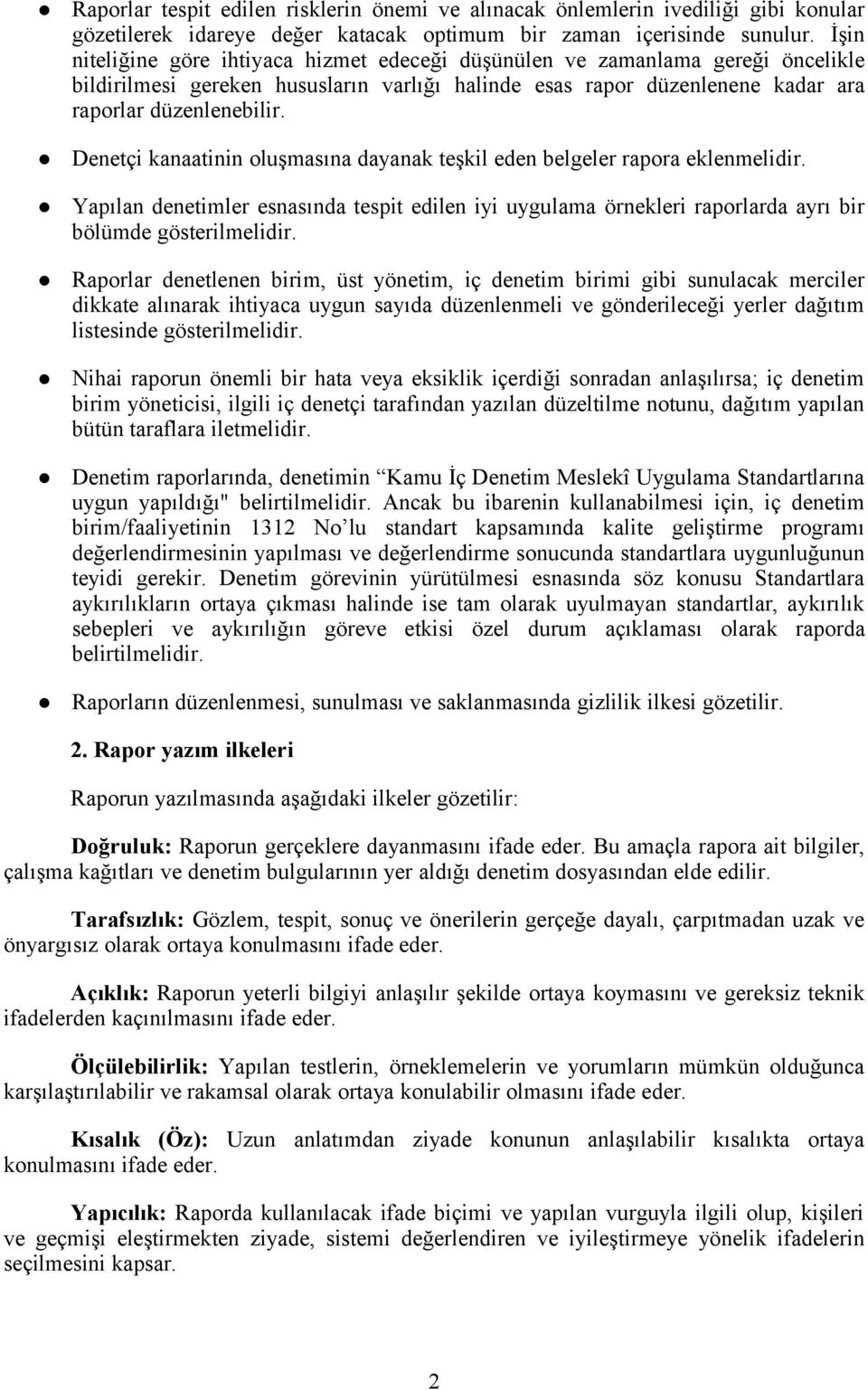 Denetçi kanaatinin oluşmasına dayanak teşkil eden belgeler rapora eklenmelidir. Yapılan denetimler esnasında tespit edilen iyi uygulama örnekleri raporlarda ayrı bir bölümde gösterilmelidir.