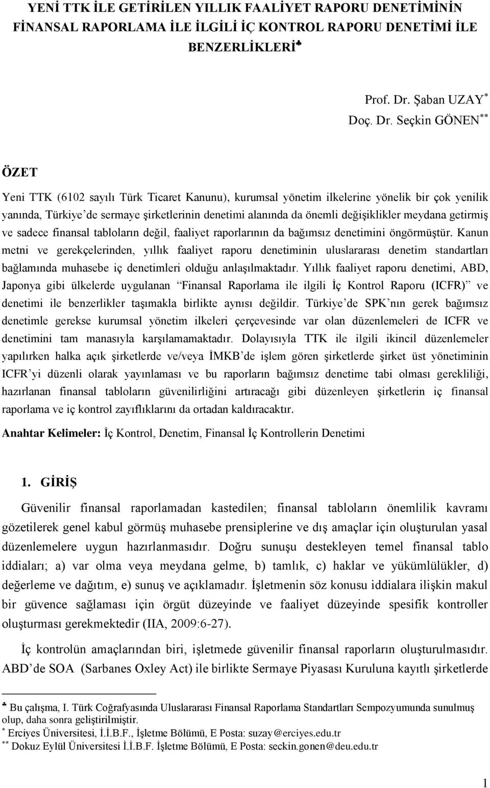 Seçkin GÖNEN ÖZET Yeni TTK (6102 sayılı Türk Ticaret Kanunu), kurumsal yönetim ilkelerine yönelik bir çok yenilik yanında, Türkiye de sermaye şirketlerinin denetimi alanında da önemli değişiklikler