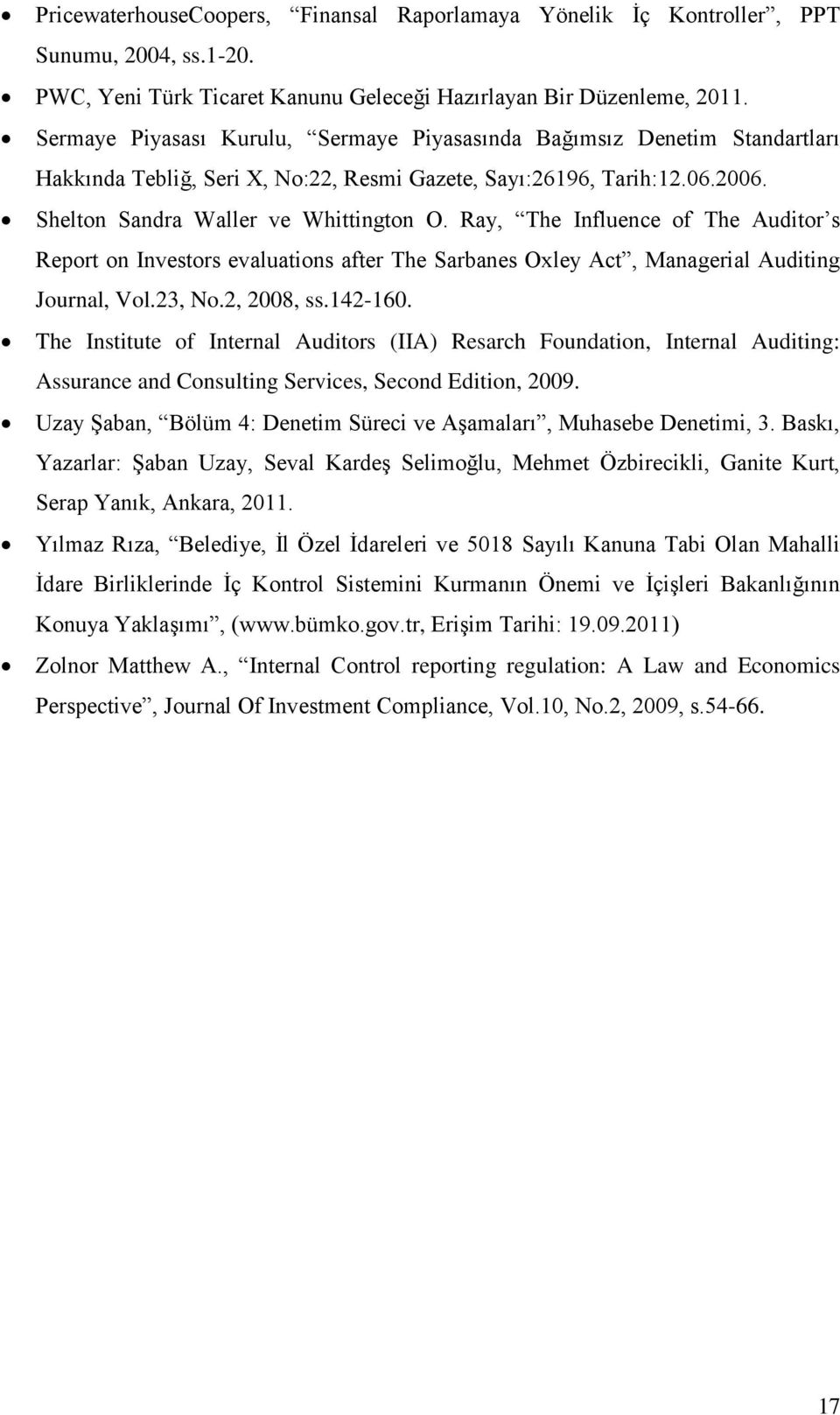 Ray, The Influence of The Auditor s Report on Investors evaluations after The Sarbanes Oxley Act, Managerial Auditing Journal, Vol.23, No.2, 2008, ss.142-160.