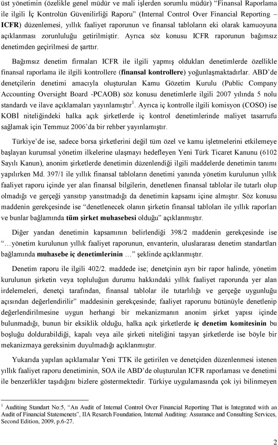 Bağımsız denetim firmaları ICFR ile ilgili yapmış oldukları denetimlerde özellikle finansal raporlama ile ilgili kontrollere (finansal kontrollere) yoğunlaşmaktadırlar.