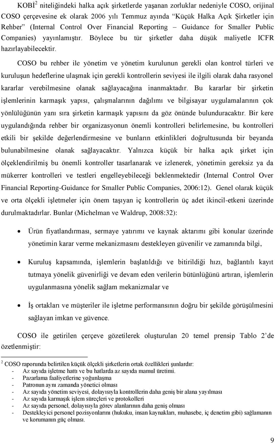 COSO bu rehber ile yönetim ve yönetim kurulunun gerekli olan kontrol türleri ve kuruluşun hedeflerine ulaşmak için gerekli kontrollerin seviyesi ile ilgili olarak daha rasyonel kararlar verebilmesine