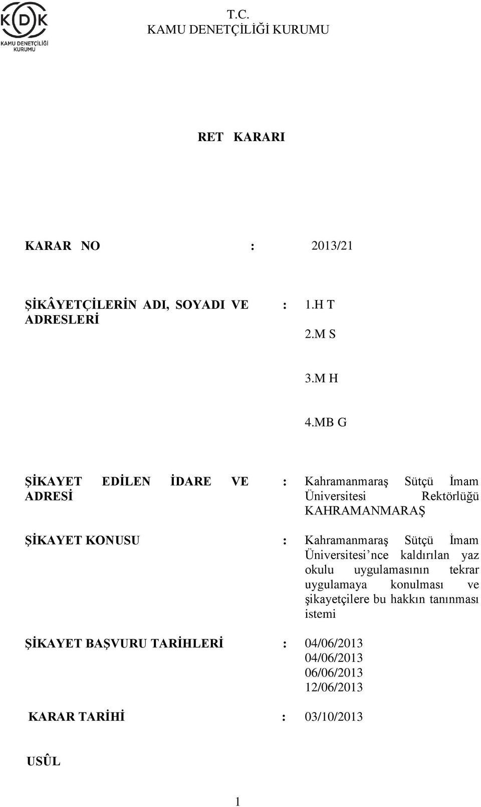 : Kahramanmaraş Sütçü İmam Üniversitesi nce kaldırılan yaz okulu uygulamasının tekrar uygulamaya konulması ve