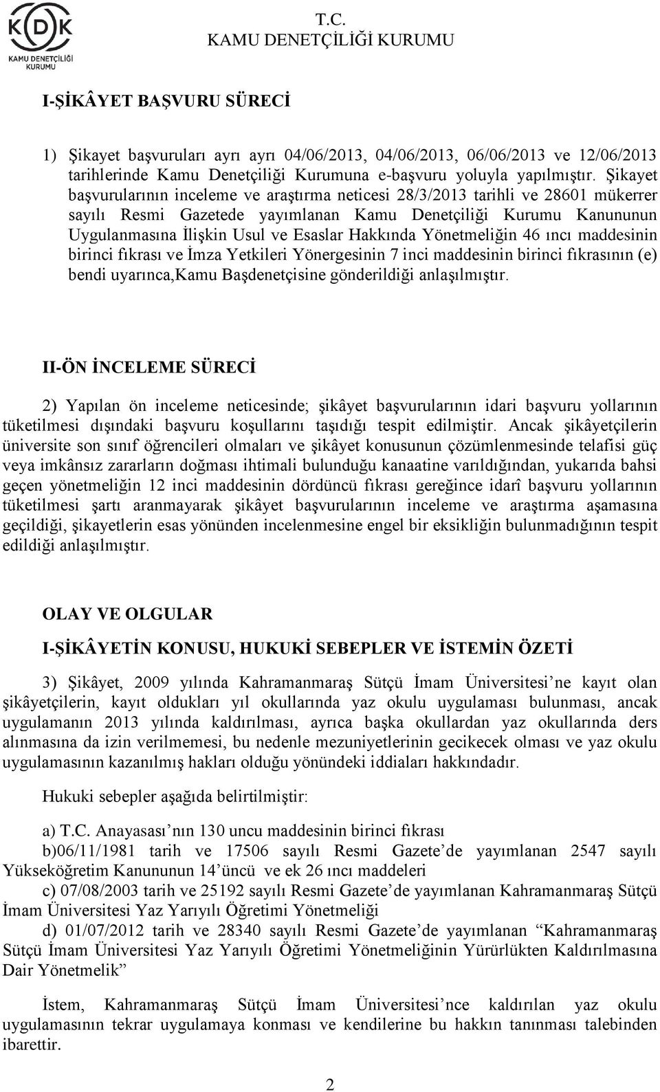 Hakkında Yönetmeliğin 46 ıncı maddesinin birinci fıkrası ve İmza Yetkileri Yönergesinin 7 inci maddesinin birinci fıkrasının (e) bendi uyarınca,kamu Başdenetçisine gönderildiği anlaşılmıştır.