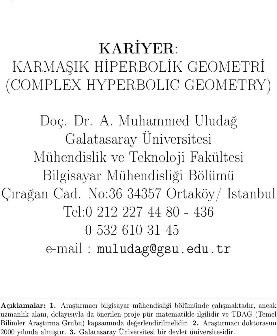 No:36 34357 Ortaköy/ Istanbul Tel:0 212 227 44 80-436 0 532 610 31 45 e-mail : muludag@gsu.edu.tr Açklamalar: 1.