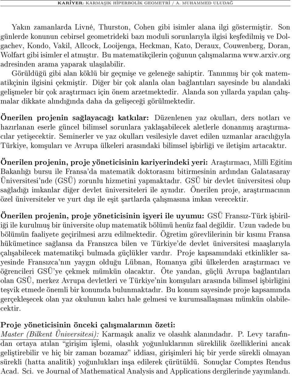 Wolfartgibiisimlerelatm³tr. Bumatematikçilerinço ununçal³malarnawww.arxiv.org adresinden arama yaparak ula³labilir. Görüldü ü gibi alan köklü bir geçmi³e ve gelene e sahiptir.