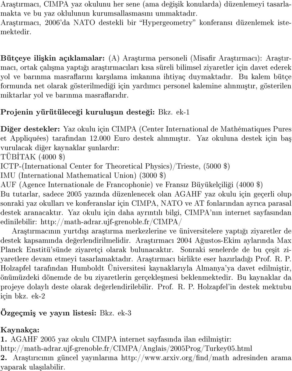 Bütçeye ili³kin açklamalar: (A) Ara³trma personeli (Misar Ara³trmac): Ara³trmac, ortak çal³ma yapt ara³trmaclar ksa süreli bilimsel ziyaretler için davet ederek yol ve barnma masraarn kar³lama