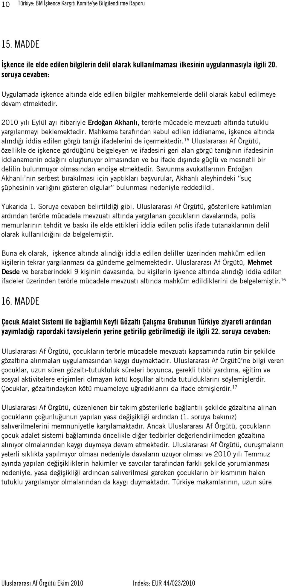 2010 yılı Eylül ayı itibariyle Erdoğan Akhanlı, terörle mücadele mevzuatı altında tutuklu yargılanmayı beklemektedir.