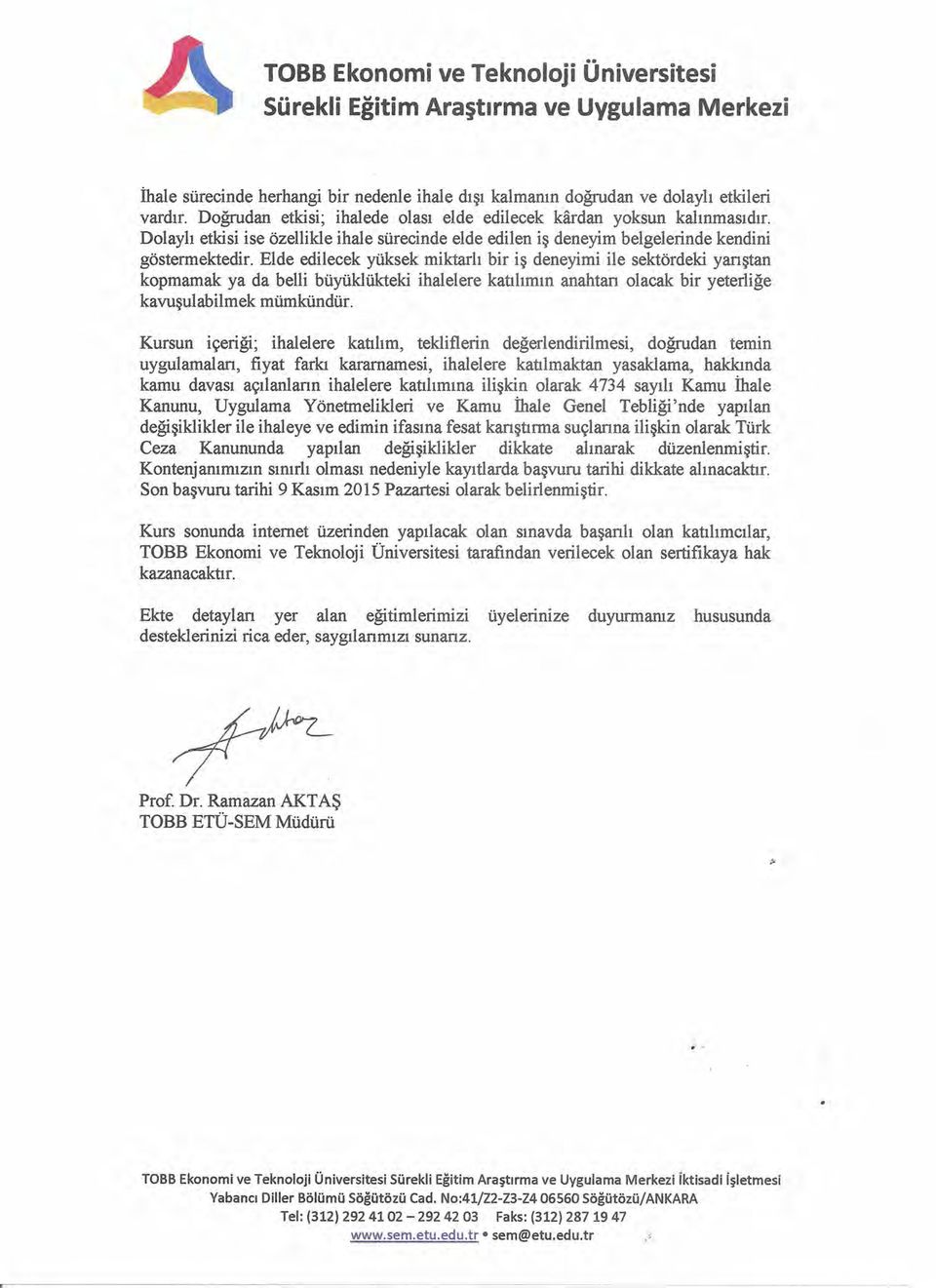 Elde edilecek yüksek miktarlı bir iş deneyimi ile sektördeki yarıştan kopmamak ya da belli büyüklükteki ihalelere katılımın anahtan olacak bir yeterliğe kavuşulabilmek mümkündür.