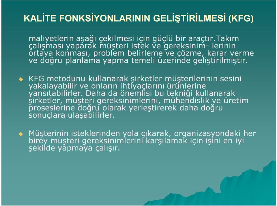 KFG metodunu kullanarak şirketler müşterilerinin sesini yakalayabilir ve onların ihtiyaçlarını ürünlerine yansıtabilirler.