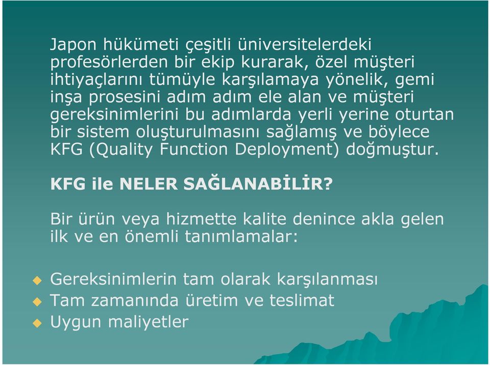 sağlamış ve böylece KFG (Quality Function Deployment) doğmuştur. KFG ile NELER SAĞLANABİLİR?