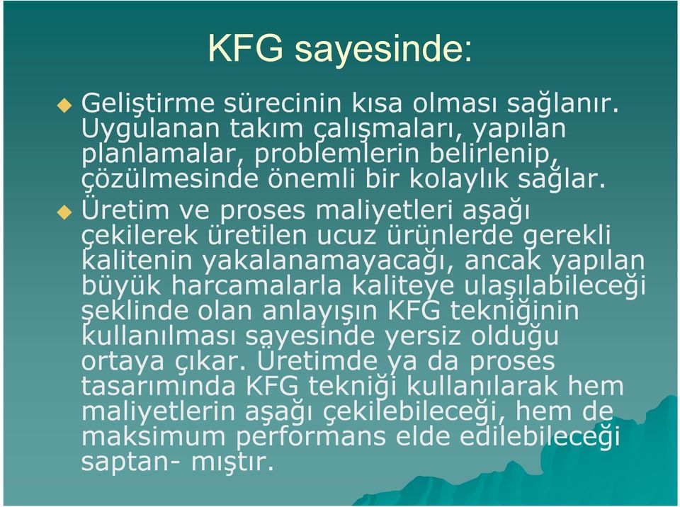 Üretim ve proses maliyetleri aşağı çekilerek üretilen ucuz ürünlerde gerekli kalitenin yakalanamayacağı, ancak yapılan büyük harcamalarla kaliteye