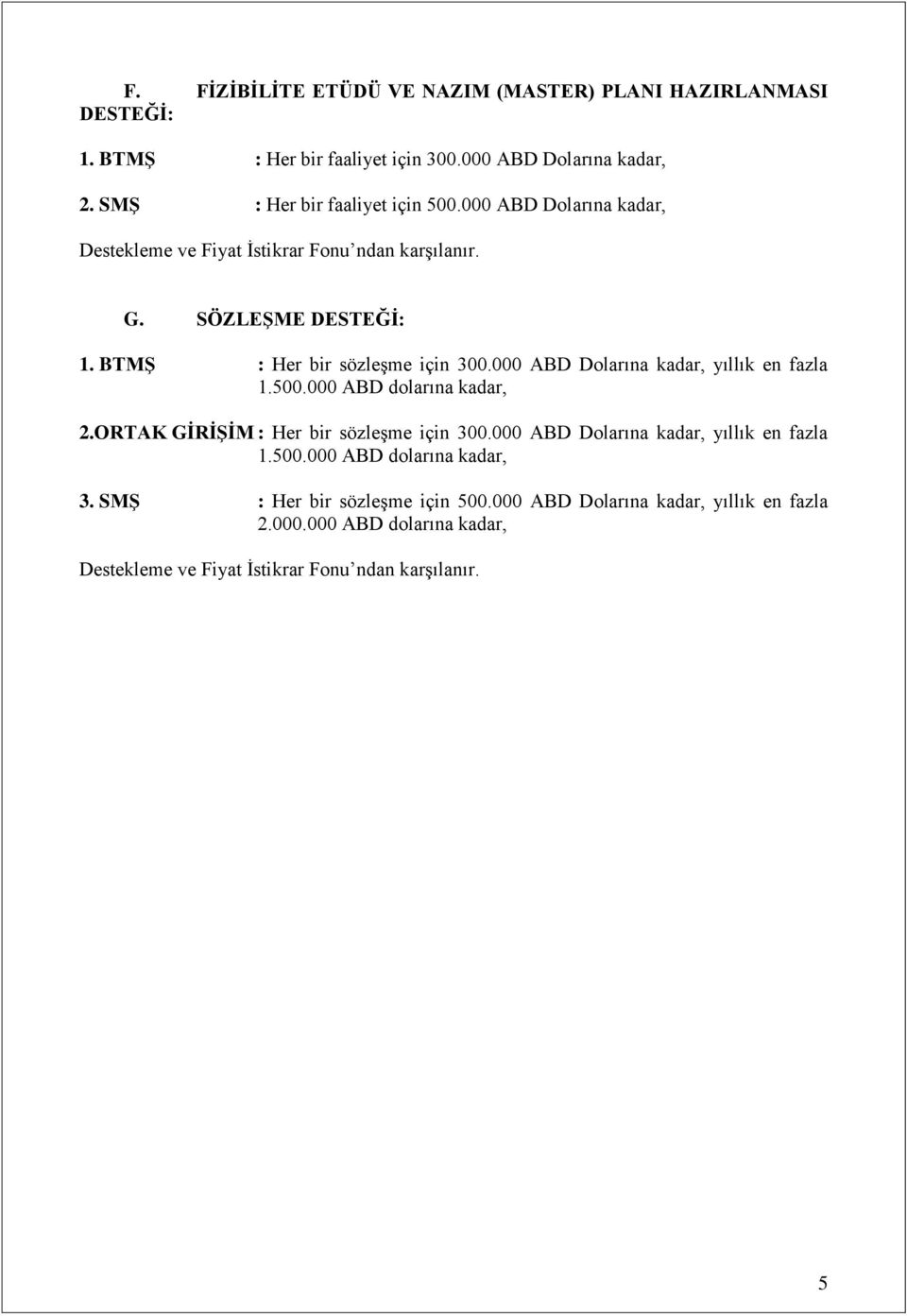 000 ABD Dolarına kadar, yıllık en fazla 1.500.000 ABD dolarına kadar, 2.ORTAK GĠRĠġĠM : Her bir sözleşme için 300.