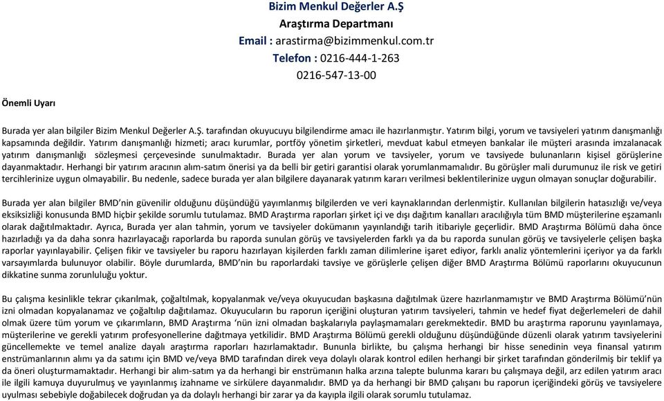 Yatırım danışmanlığı hizmeti; aracı kurumlar, portföy yönetim şirketleri, mevduat kabul etmeyen bankalar ile müşteri arasında imzalanacak yatırım danışmanlığı sözleşmesi çerçevesinde sunulmaktadır.