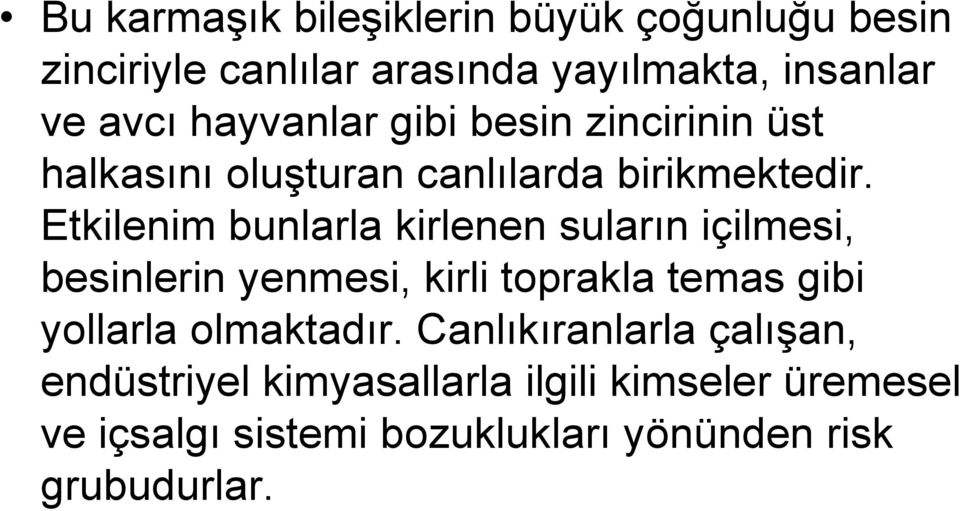 Etkilenim bunlarla kirlenen suların içilmesi, besinlerin yenmesi, kirli toprakla temas gibi yollarla