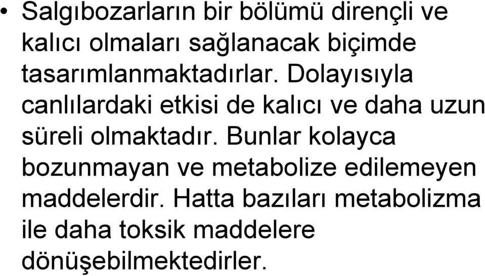 Dolayısıyla canlılardaki etkisi de kalıcı ve daha uzun süreli olmaktadır.