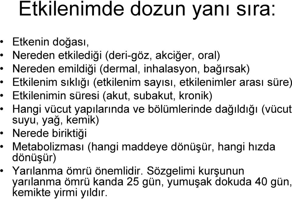 yapılarında ve bölümlerinde dağıldığı (vücut suyu, yağ, kemik) Nerede biriktiği Metabolizması (hangi maddeye dönüşür, hangi