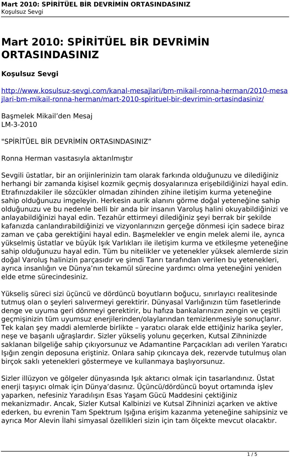 ORTASINDASINIZ Ronna Herman vasıtasıyla aktarılmıştır Sevgili üstatlar, bir an orijinlerinizin tam olarak farkında olduğunuzu ve dilediğiniz herhangi bir zamanda kişisel kozmik geçmiş dosyalarınıza