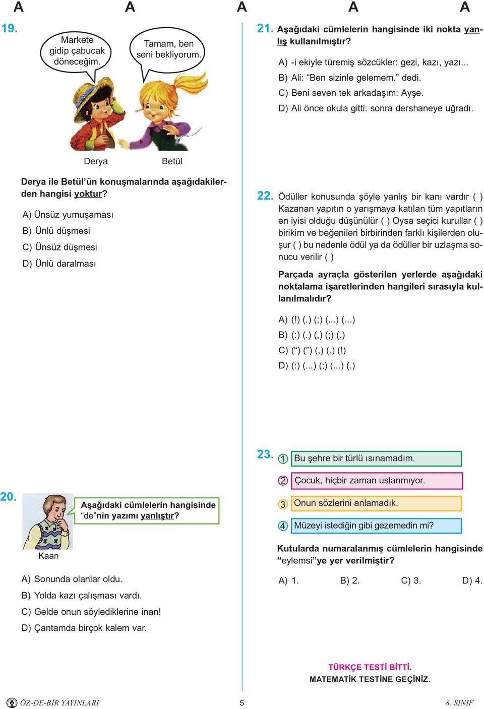 A) Ünsüz yumuþamasý B) Ünlü düþmesi C) Ünsüz düþmesi D) Ünlü daralmasý 22.