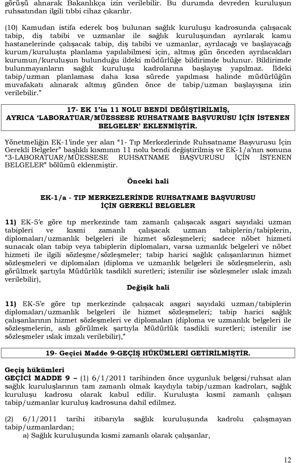 uzmanlar, ayrılacağı ve başlayacağı kurum/kuruluşta planlama yapılabilmesi için, altmış gün önceden ayrılacakları kurumun/kuruluşun bulunduğu ildeki müdürlüğe bildirimde bulunur.