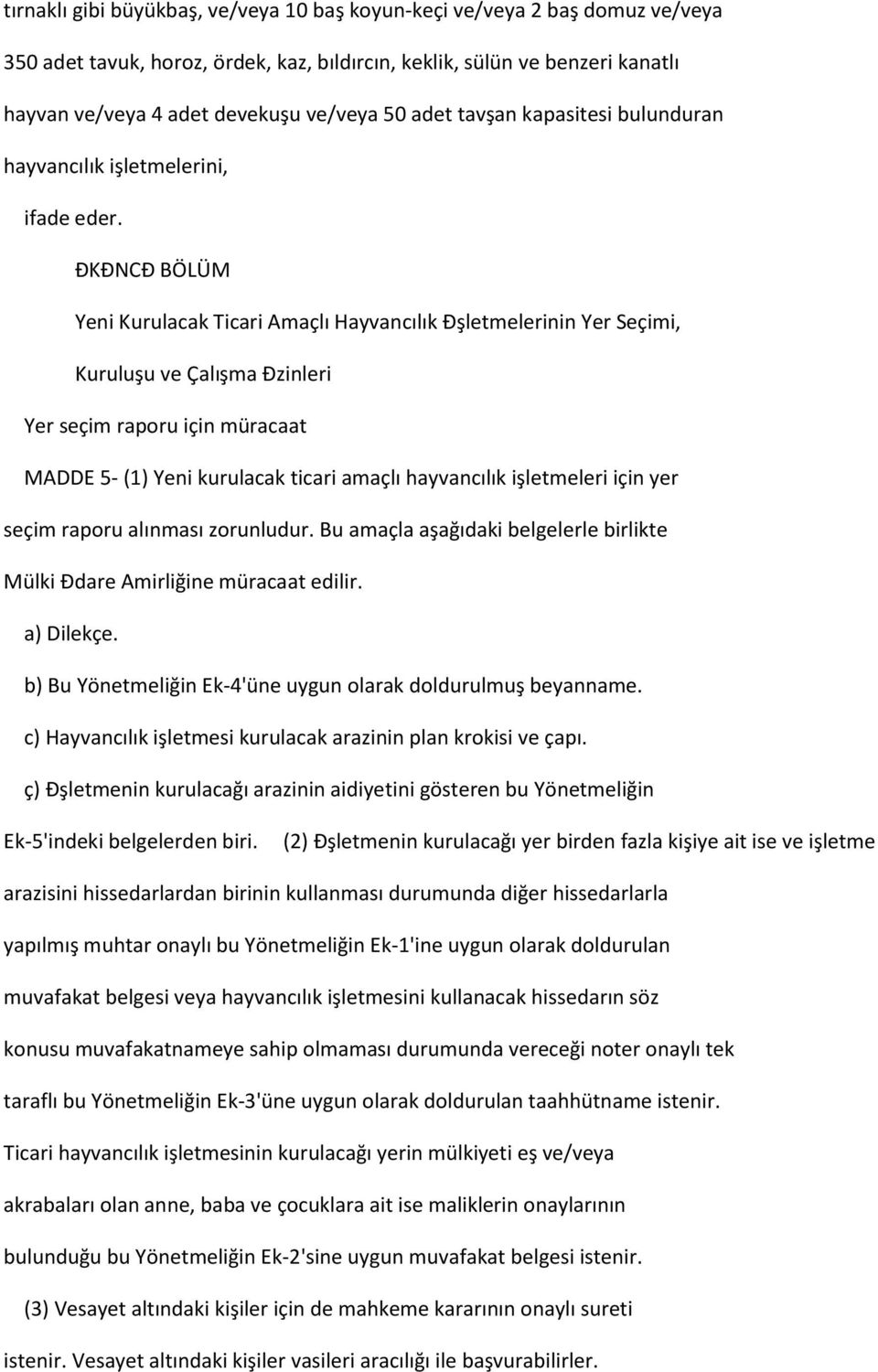 ĐKĐNCĐ BÖLÜM Yeni Kurulacak Ticari Amaçlı Hayvancılık Đşletmelerinin Yer Seçimi, Kuruluşu ve Çalışma Đzinleri Yer seçim raporu için müracaat MADDE 5- (1) Yeni kurulacak ticari amaçlı hayvancılık