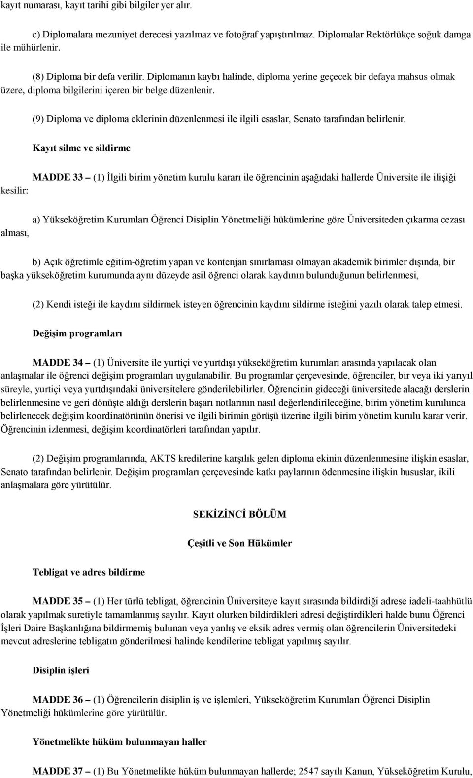 (9) Diploma ve diploma eklerinin düzenlenmesi ile ilgili esaslar, Senato tarafından belirlenir.