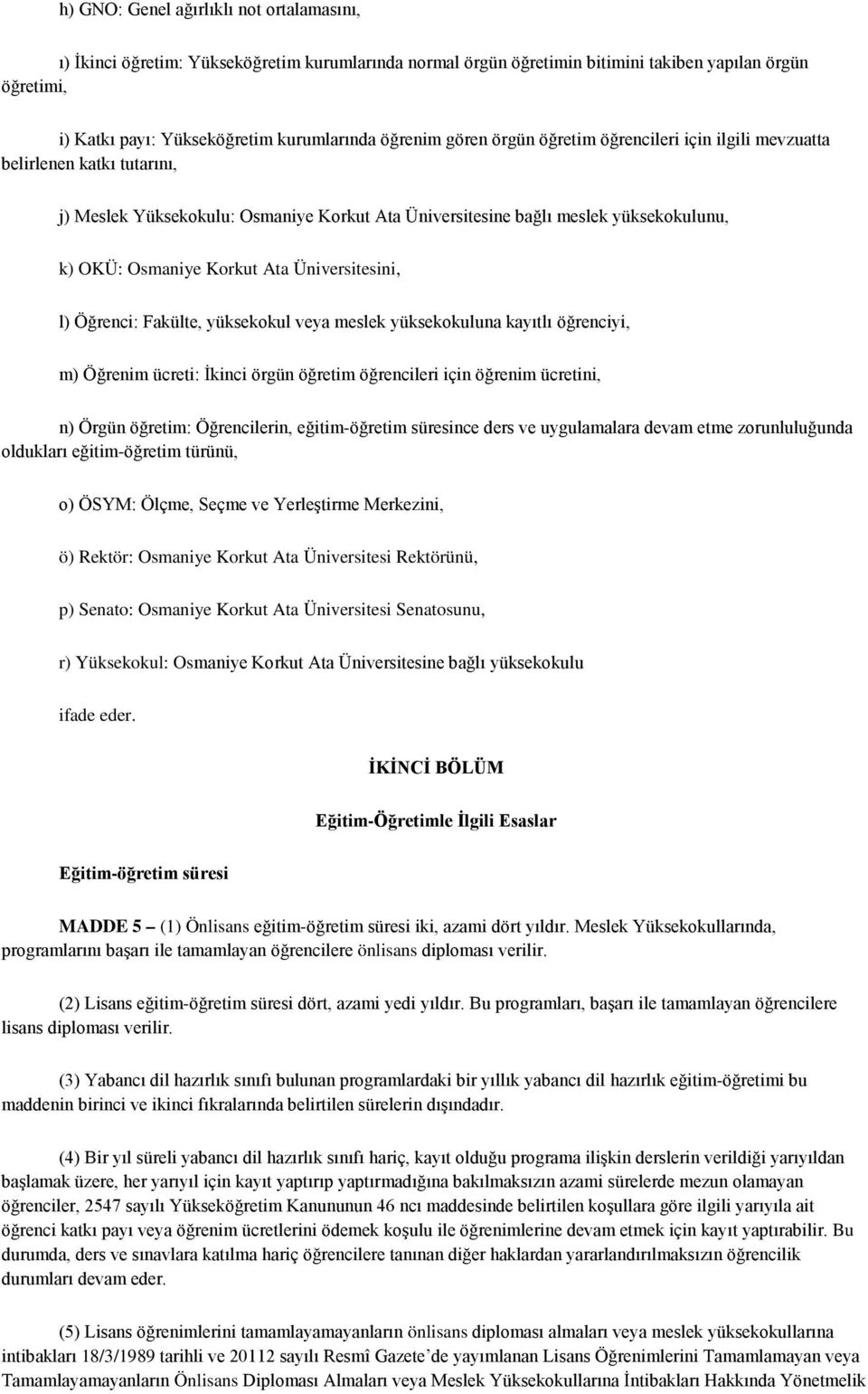 Ata Üniversitesini, l) Öğrenci: Fakülte, yüksekokul veya meslek yüksekokuluna kayıtlı öğrenciyi, m) Öğrenim ücreti: İkinci örgün öğretim öğrencileri için öğrenim ücretini, n) Örgün öğretim: