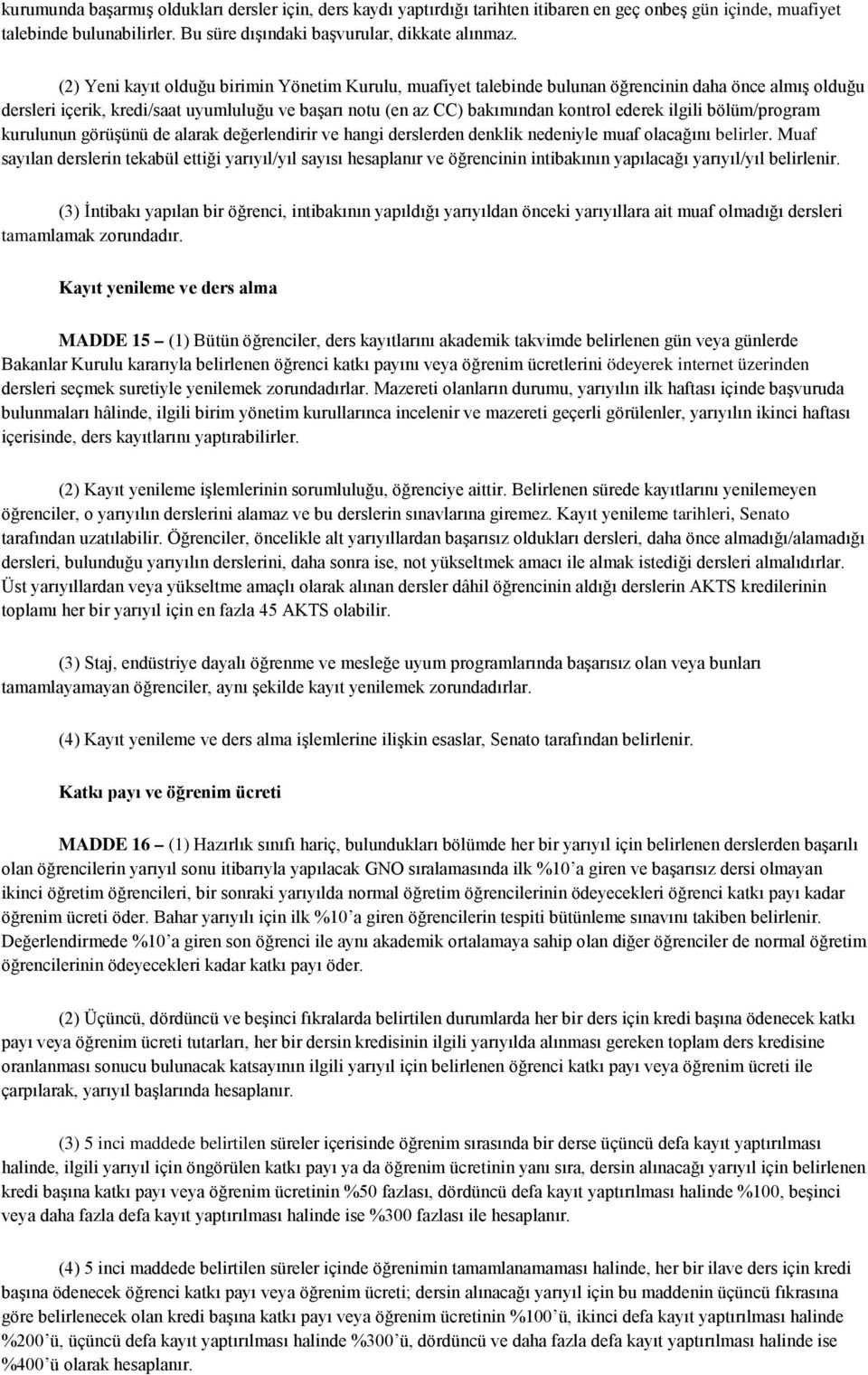 ilgili bölüm/program kurulunun görüşünü de alarak değerlendirir ve hangi derslerden denklik nedeniyle muaf olacağını belirler.