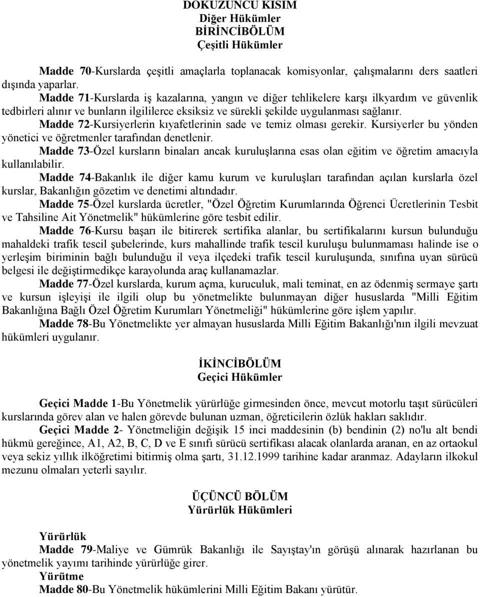 Madde 72-Kursiyerlerin kıyafetlerinin sade ve temiz olması gerekir. Kursiyerler bu yönden yönetici ve öğretmenler tarafından denetlenir.