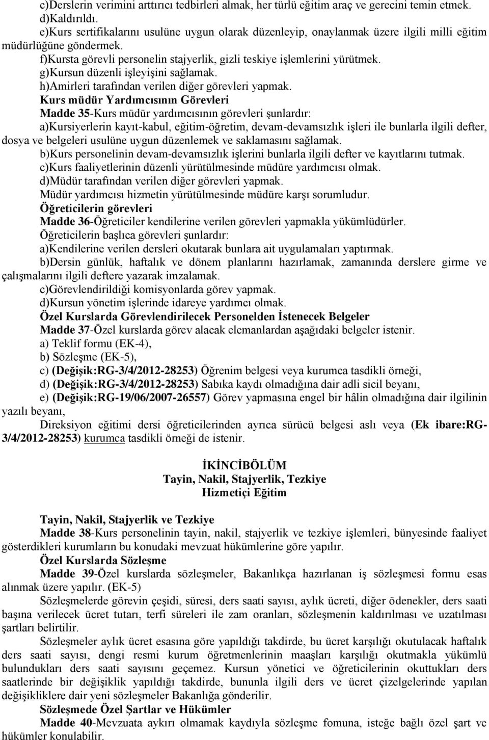 g)kursun düzenli işleyişini sağlamak. h)amirleri tarafından verilen diğer görevleri yapmak.