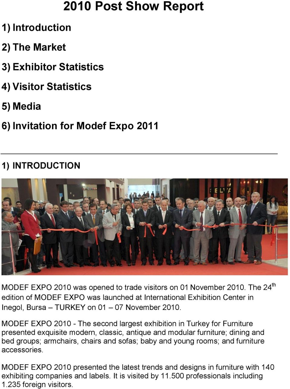 MODEF EXPO 2010 - The second largest exhibition in Turkey for Furniture presented exquisite modern, classic, antique and modular furniture; dining and bed groups; armchairs, chairs and sofas;