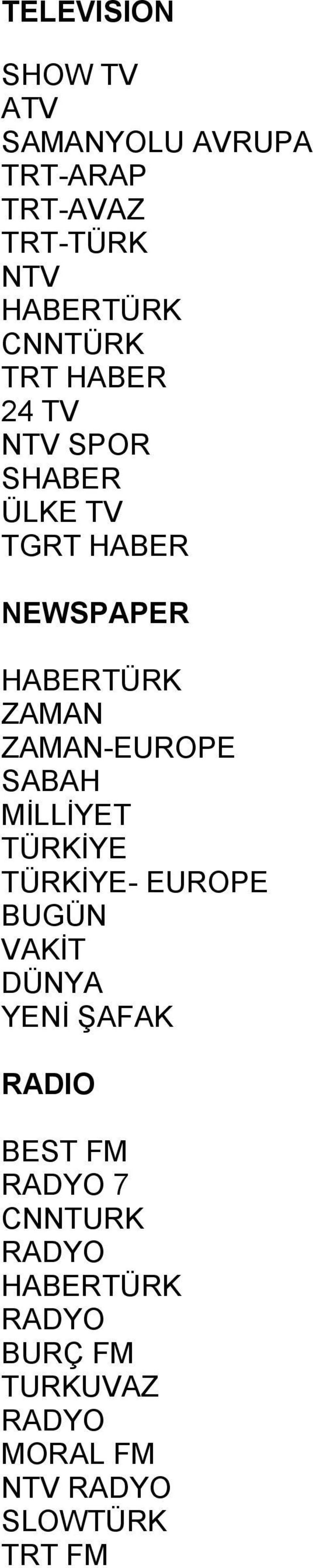 ZAMAN-EUROPE SABAH MİLLİYET TÜRKİYE TÜRKİYE- EUROPE BUGÜN VAKİT DÜNYA YENİ ŞAFAK RADIO