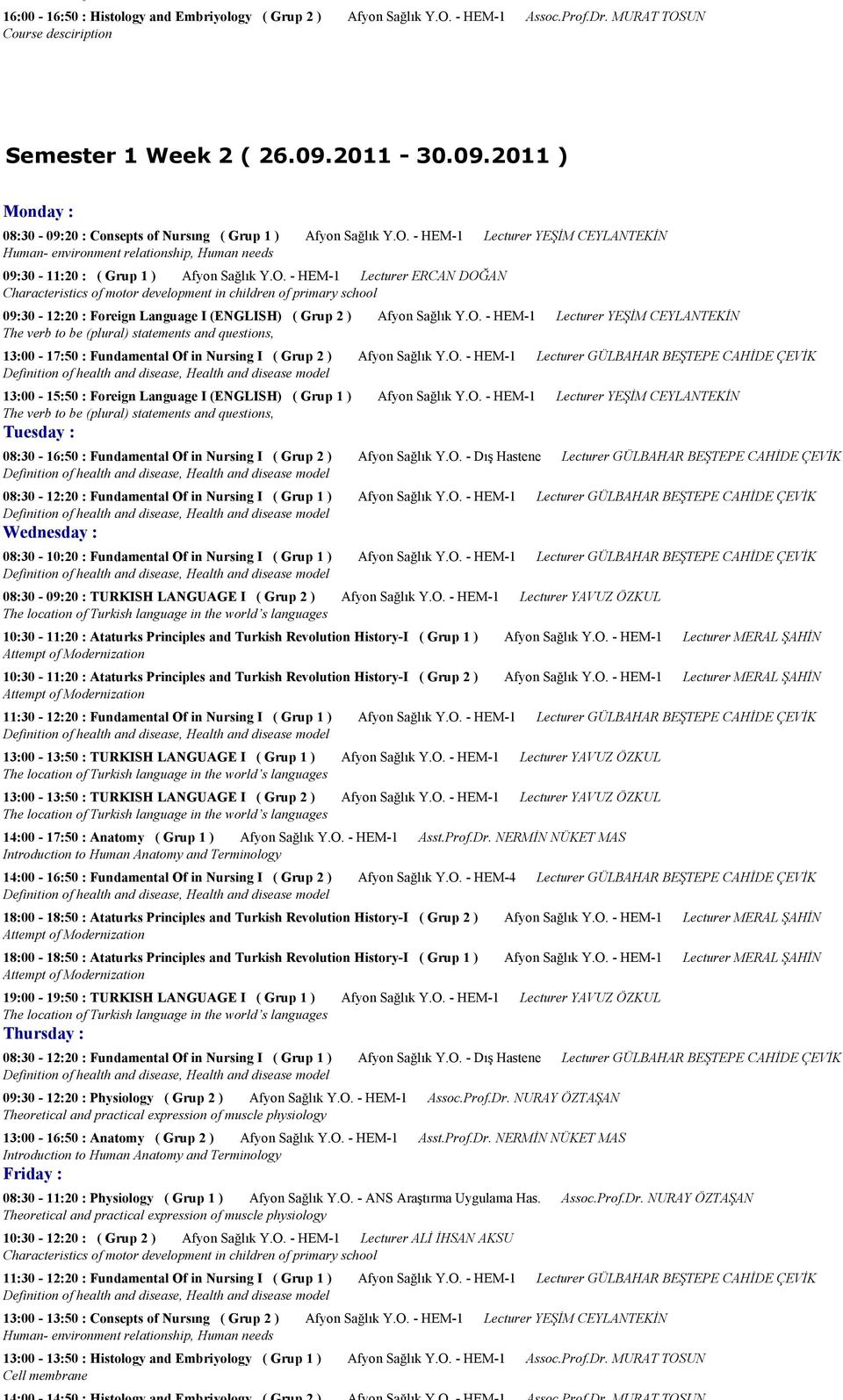 - HEM-1 Lecturer YEŞİM CEYLANTEKİN Human- environment relationship, Human needs 09:30-11:20 : ( Grup 1 ) Afyon Sağlık Y.O.