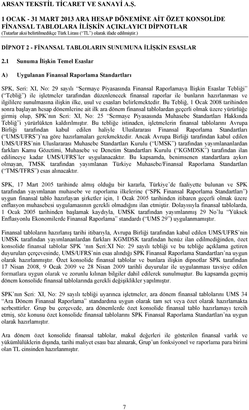 tarafından düzenlenecek finansal raporlar ile bunların hazırlanması ve ilgililere sunulmasına ilişkin ilke, usul ve esasları belirlemektedir.