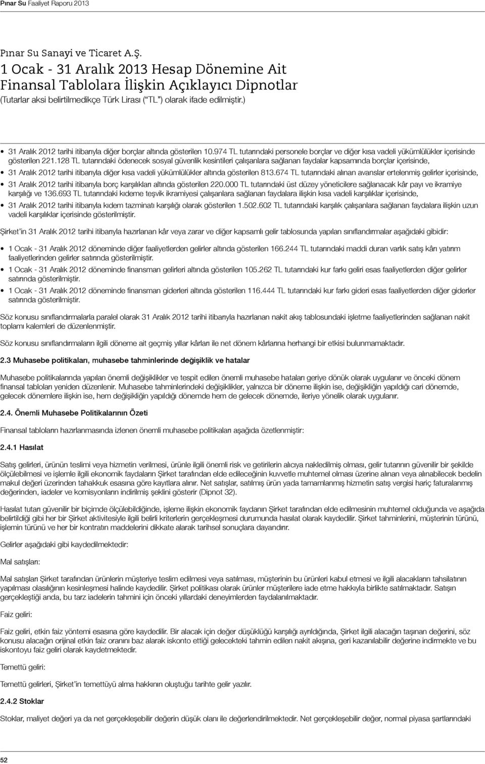 gösterilen 813.674 TL tutarındaki alınan avanslar ertelenmiş gelirler içerisinde, 31 Aralık 2012 tarihi itibarıyla borç karşılıkları altında gösterilen 220.