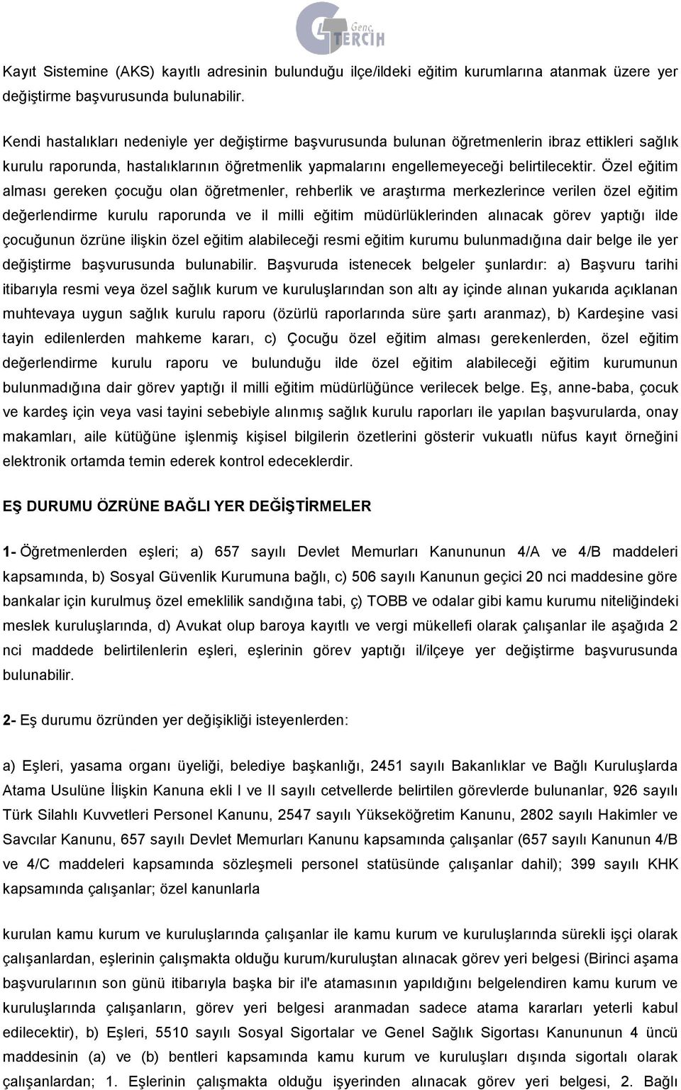 Özel eğitim alması gereken çocuğu olan öğretmenler, rehberlik ve araştırma merkezlerince verilen özel eğitim değerlendirme kurulu raporunda ve il milli eğitim müdürlüklerinden alınacak görev yaptığı