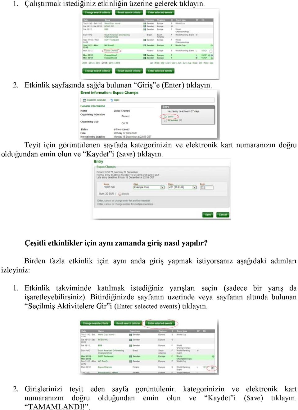 Birden fazla etkinlik için aynı anda giriş yapmak istiyorsanız aşağıdaki adımları izleyiniz: 1. Etkinlik takviminde katılmak istediğiniz yarışları seçin (sadece bir yarış da işaretleyebilirsiniz).