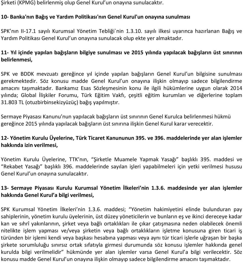 11- Yıl içinde yapılan bağışların bilgiye sunulması ve 2015 yılında yapılacak bağışların üst sınırının belirlenmesi, SPK ve BDDK mevzuatı gereğince yıl içinde yapılan bağışların Genel Kurul un