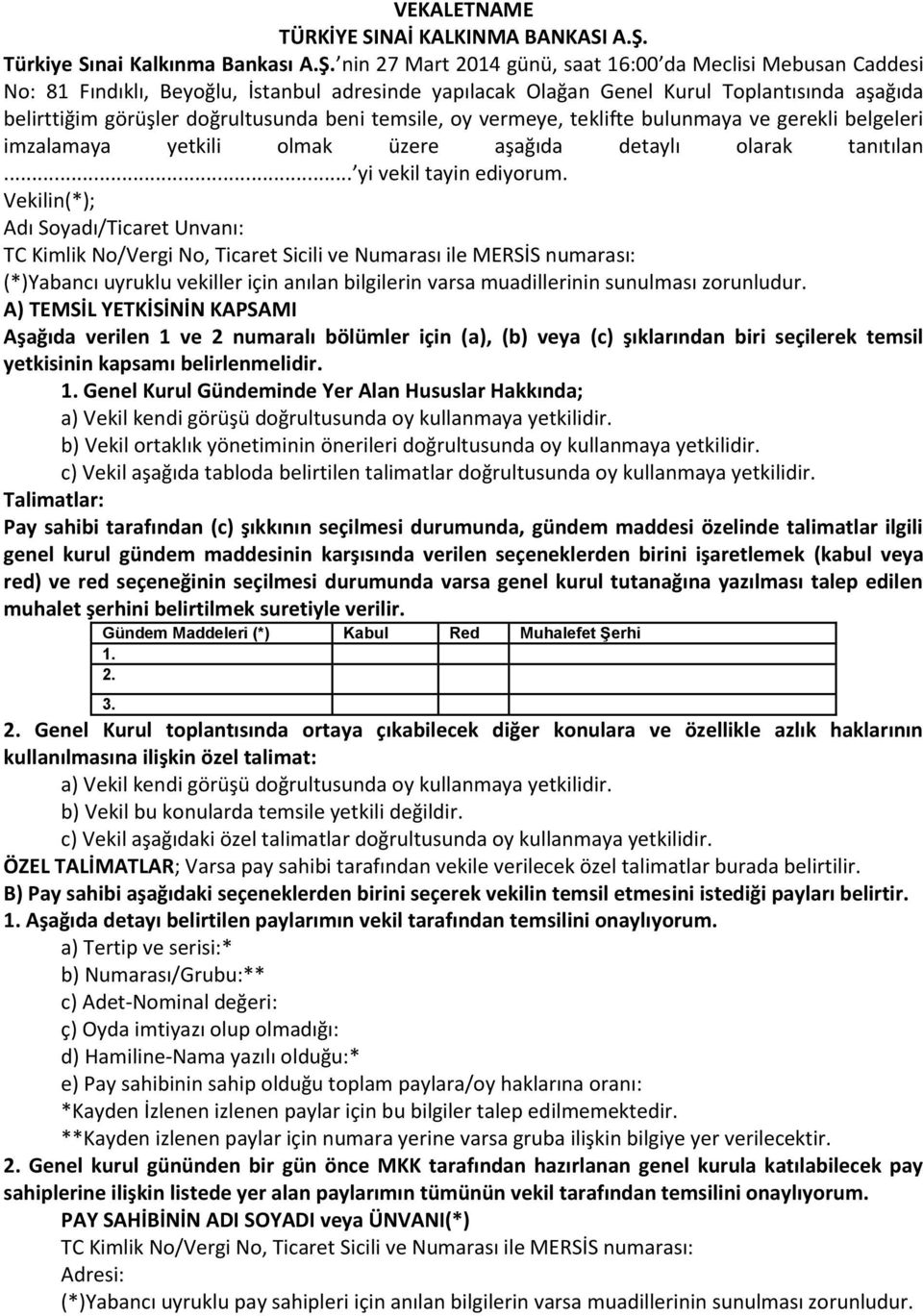 nin 27 Mart 2014 günü, saat 16:00 da Meclisi Mebusan Caddesi No: 81 Fındıklı, Beyoğlu, İstanbul adresinde yapılacak Olağan Genel Kurul Toplantısında aşağıda belirttiğim görüşler doğrultusunda beni