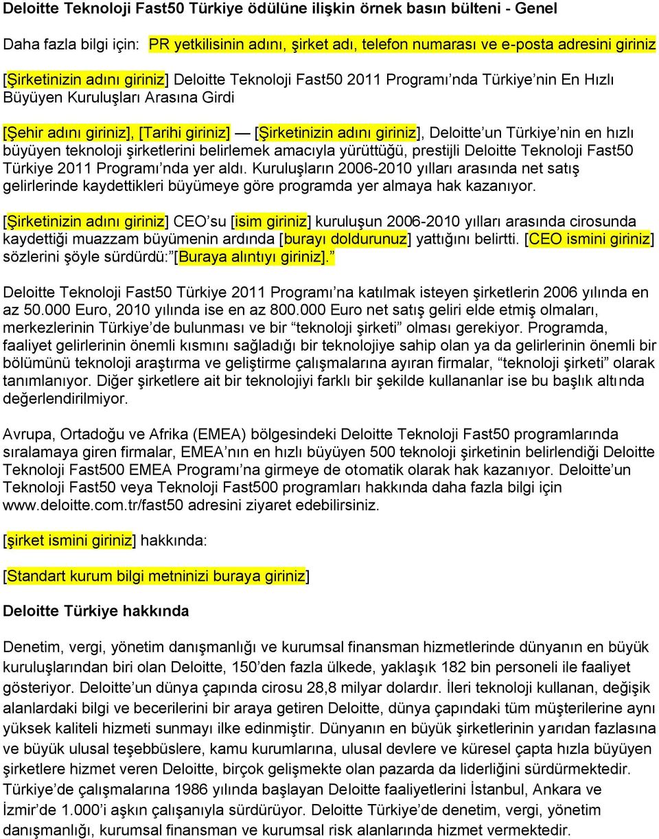 Türkiye nin en hızlı büyüyen teknoloji şirketlerini belirlemek amacıyla yürüttüğü, prestijli Deloitte Teknoloji Fast50 Türkiye 2011 Programı nda yer aldı.