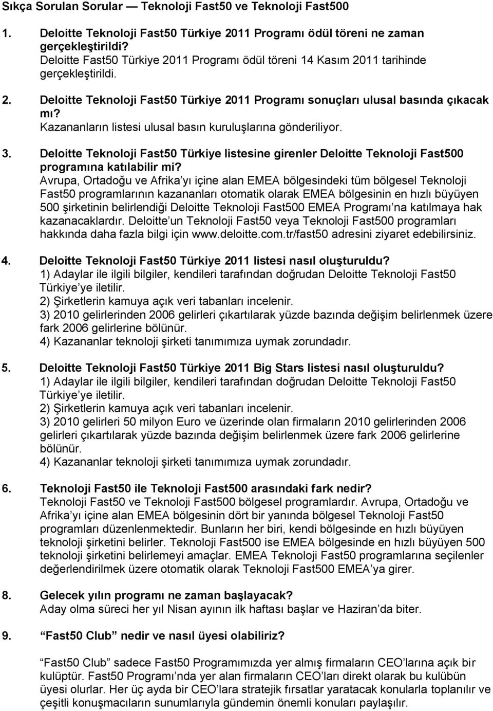 Kazananların listesi ulusal basın kuruluşlarına gönderiliyor. 3. Deloitte Teknoloji Fast50 Türkiye listesine girenler Deloitte Teknoloji Fast500 programına katılabilir mi?