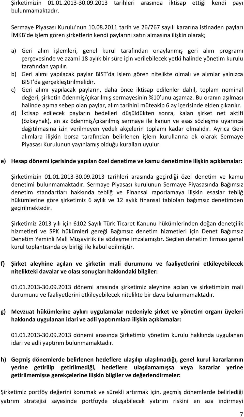 alım programı çerçevesinde ve azami 18 aylık bir süre için verilebilecek yetki halinde yönetim kurulu tarafından yapılır.