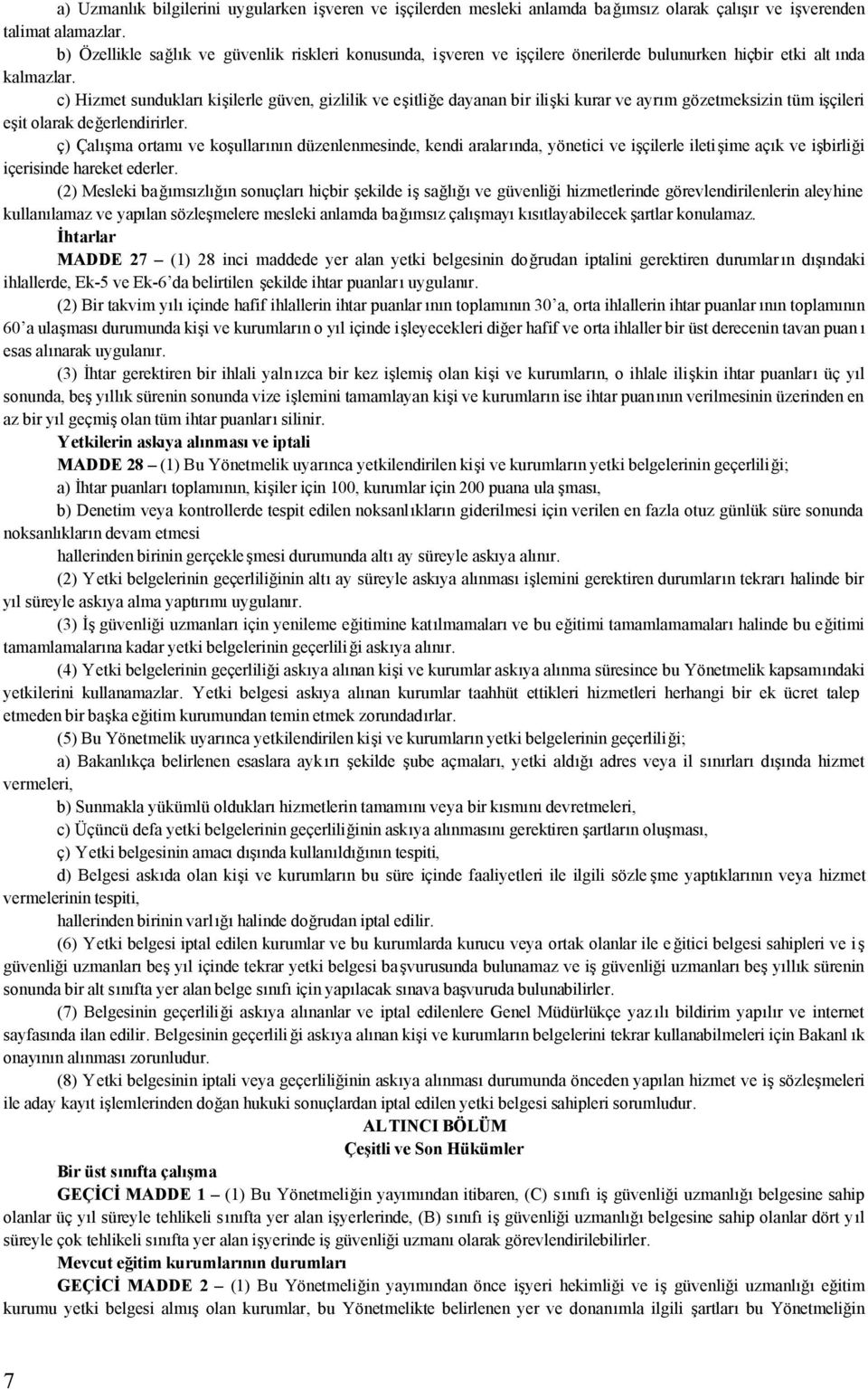 c) Hizmet sundukları kişilerle güven, gizlilik ve eşitliğe dayanan bir ilişki kurar ve ayrım gözetmeksizin tüm işçileri eşit olarak değerlendirirler.