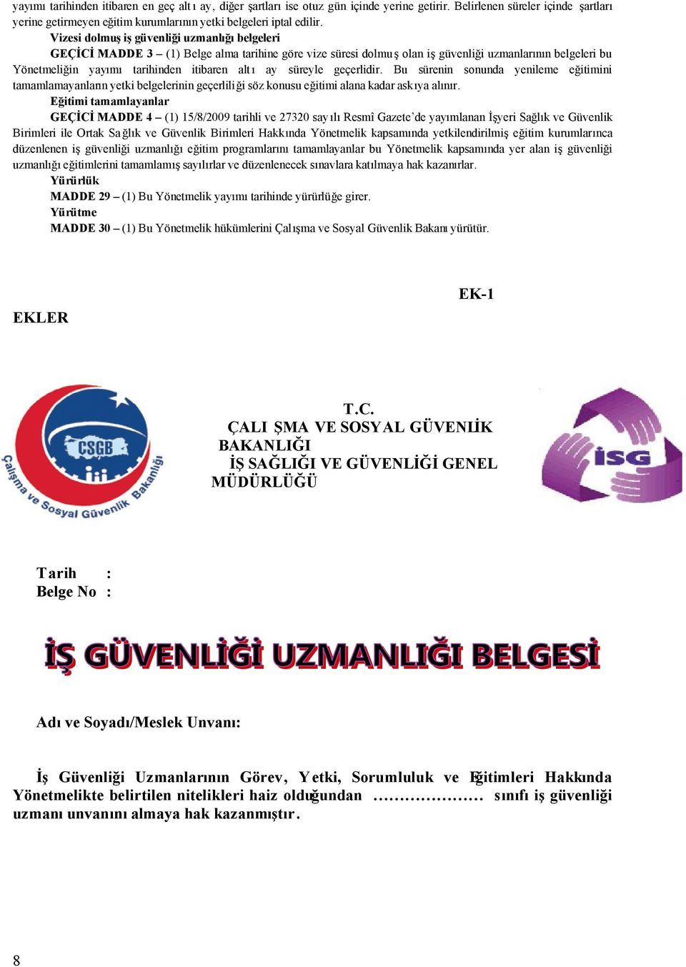 ay süreyle geçerlidir. Bu sürenin sonunda yenileme eğitimini tamamlamayanların yetki belgelerinin geçerliliği söz konusu eğitimi alana kadar askıya alınır.